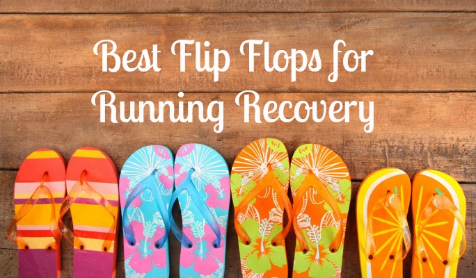 Best Flip Flops for Running Recovery because nothing beats a pair of comfy flip flops after a long, hard run!