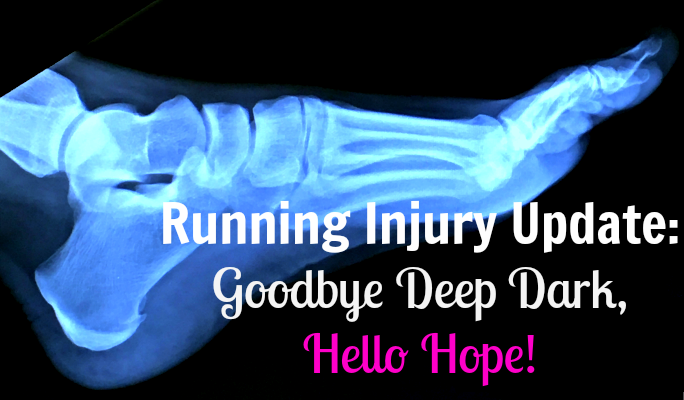 Running Injury Update: Goodbye Deep Dark, Hello Hope!